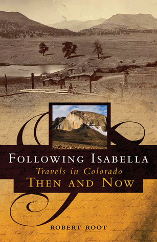 6125195 Following Following Isabella: Travels in Colorado Then and Now.
