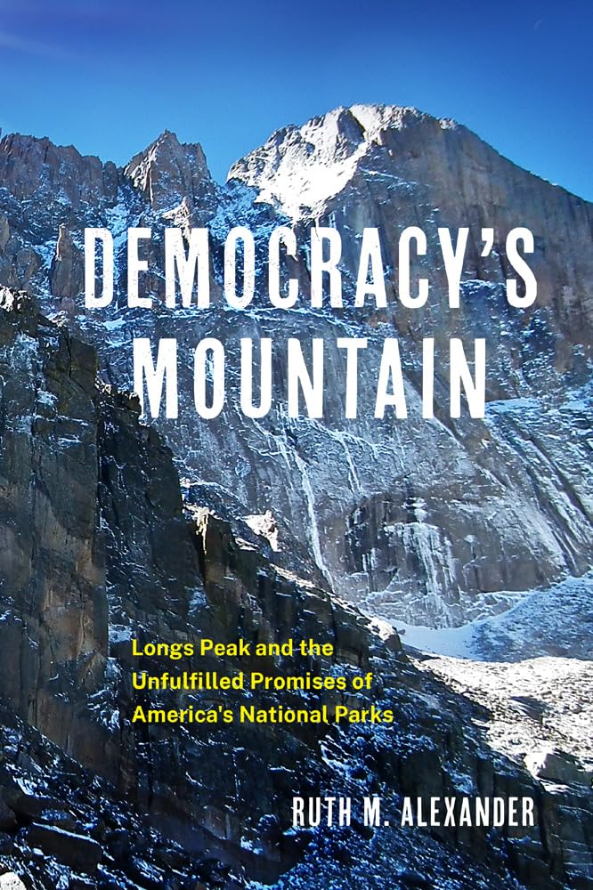 Democracy mountain Sentence with replaced product name: Democracy's Mountain: Longs Peak and the Unfulfilled Promises of America's National Parks by ruth alexander.