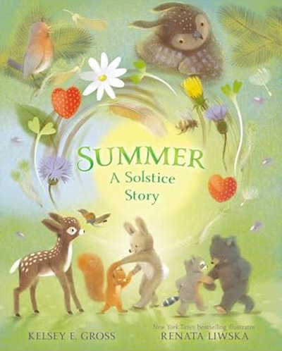 summer a solstice story Cover illustration of *Summer: A Solstice Story* by Kelsey E. Gross and illustrated by Renata Liwska, featuring various forest animals interacting in a green, nature-filled setting.