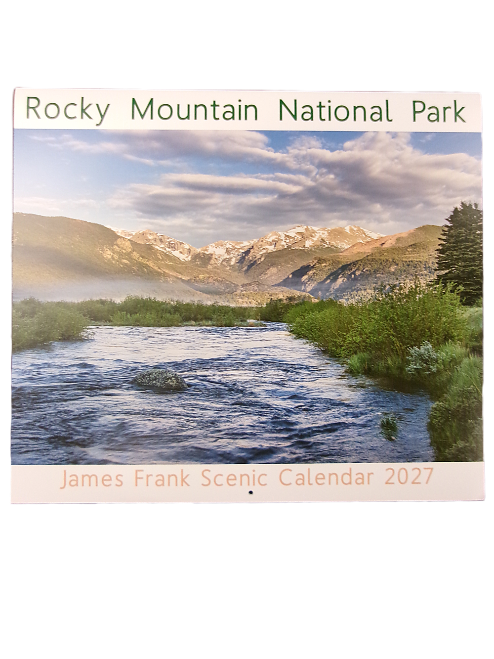 jf frony Cover of the 2027 James Frank Scenic RMNP Calendar featuring a river, lush greenery, and snow-capped mountains in Rocky Mountain National Park beneath a partly cloudy sky.